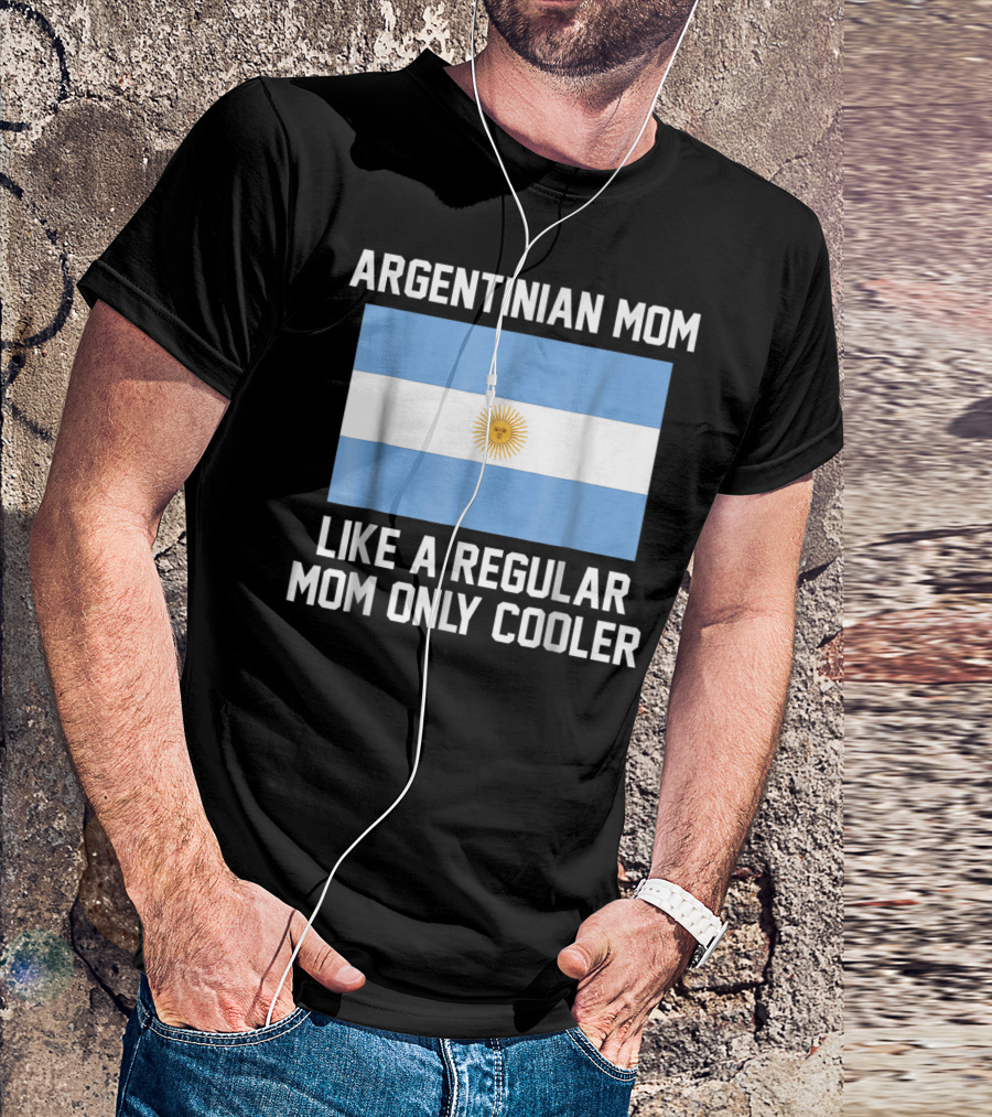 ARGENTINIAN MOM LIKE A REGULAR MOM ONLY COOLER T-Shirt