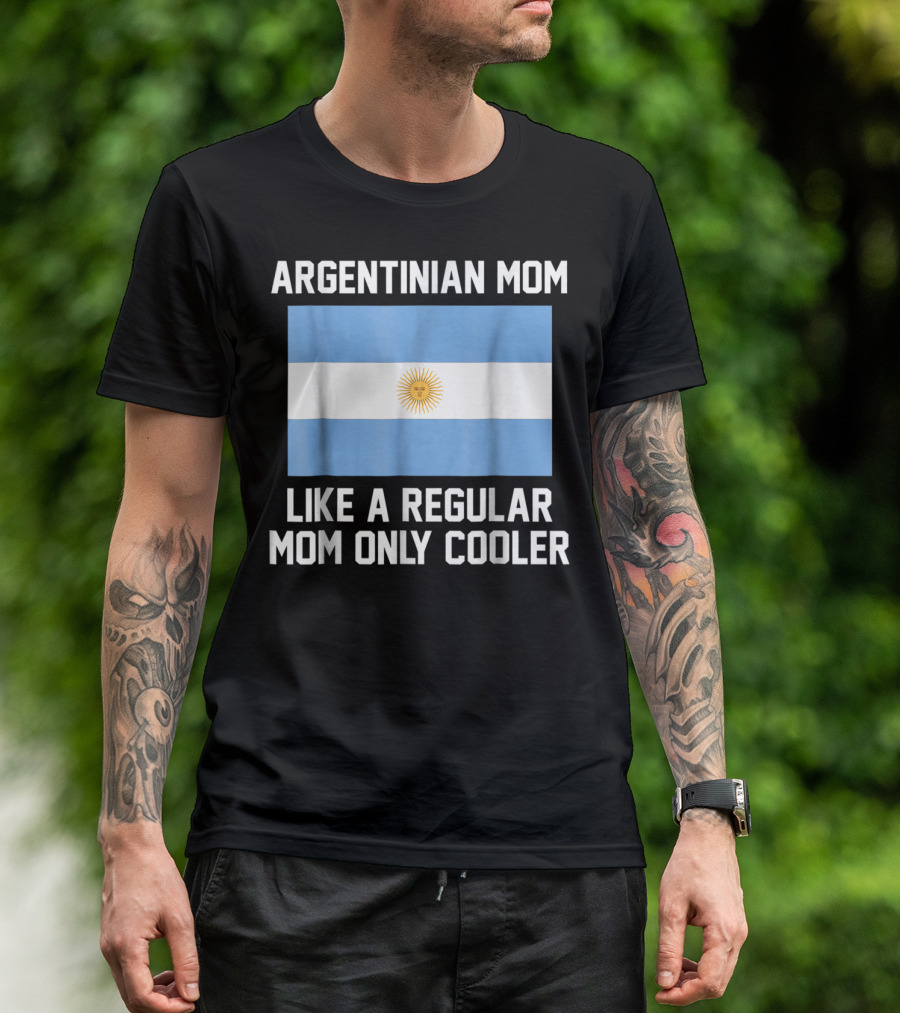 ARGENTINIAN MOM LIKE A REGULAR MOM ONLY COOLER T-Shirt