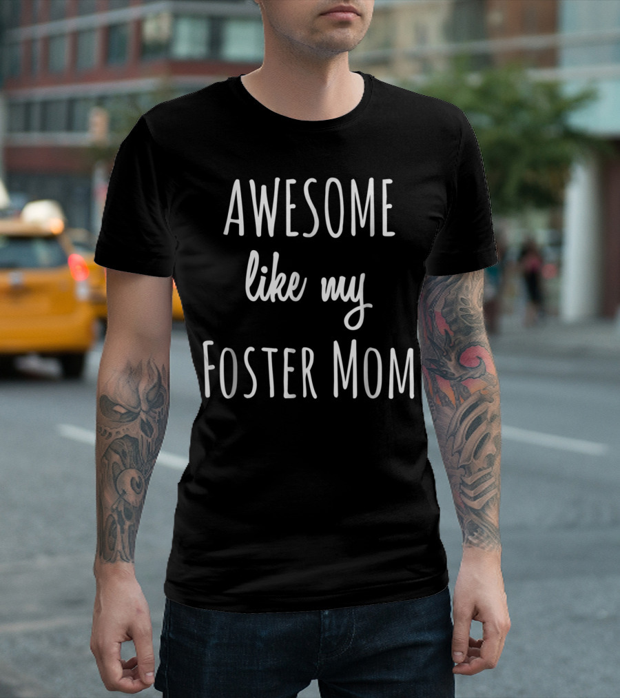 Awesome Like My Foster Mom Funny Adoption T-Shirt