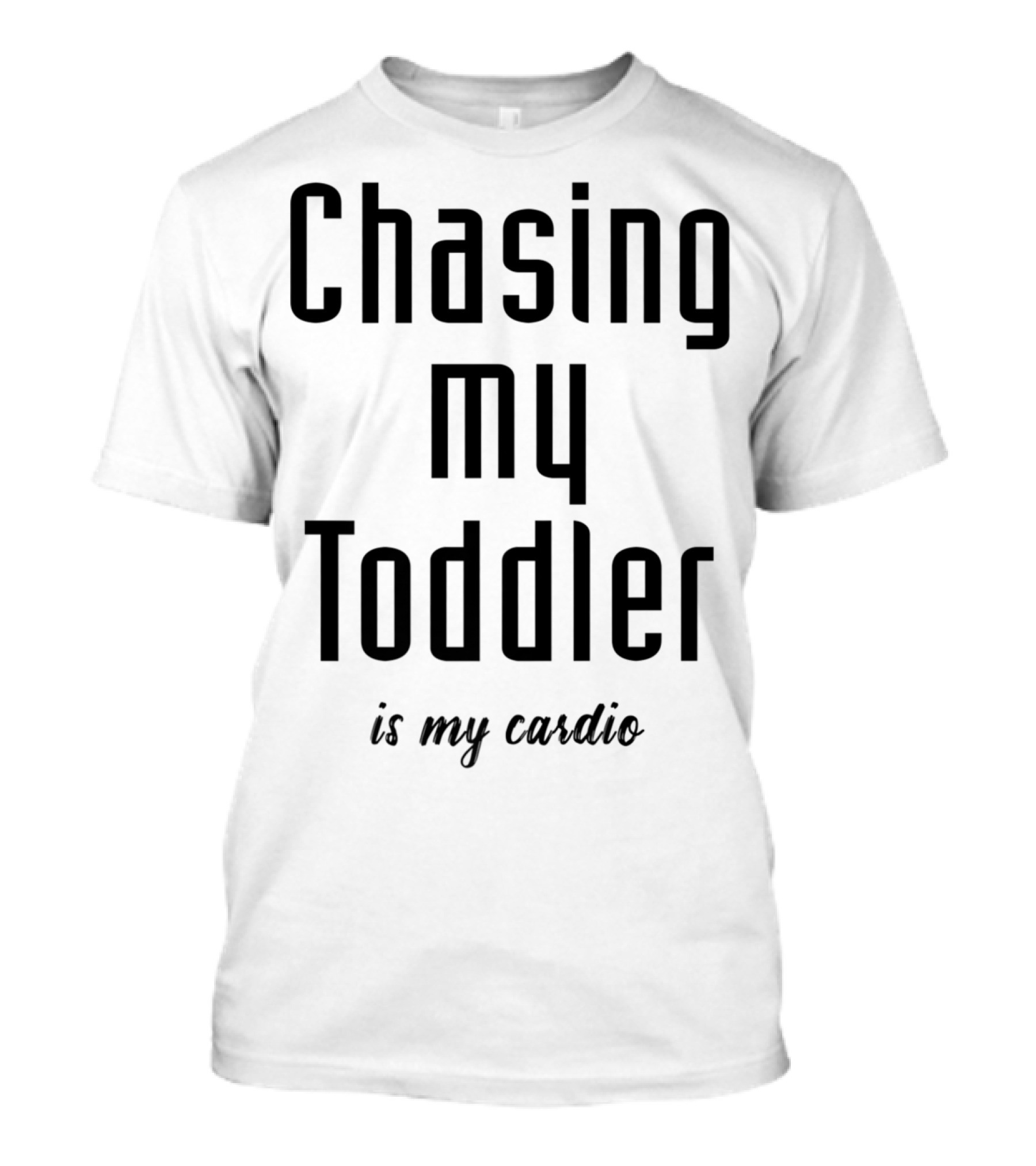 Chasing My Toddler Is My Cardio Dad74 T-Shirt