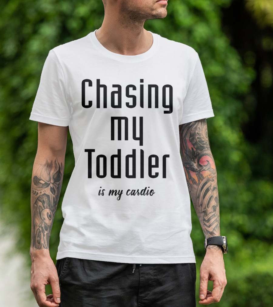 Chasing My Toddler Is My Cardio Dad74 T-Shirt