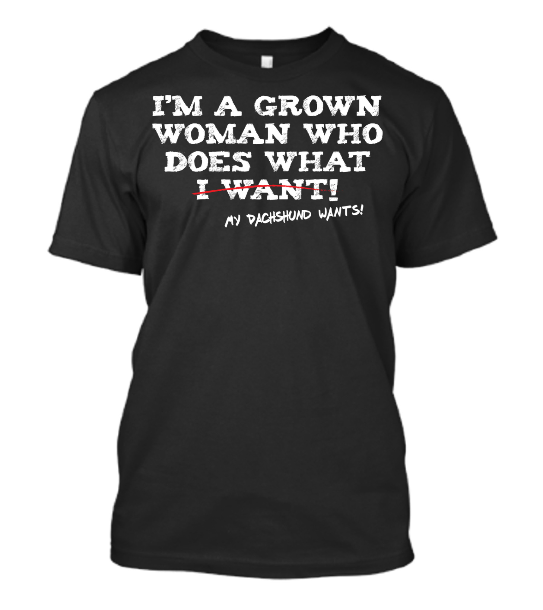 Grown Woman Who Does What My Dachshund Wants - Dachshund Mom Funny Dog Owner T-Shirt