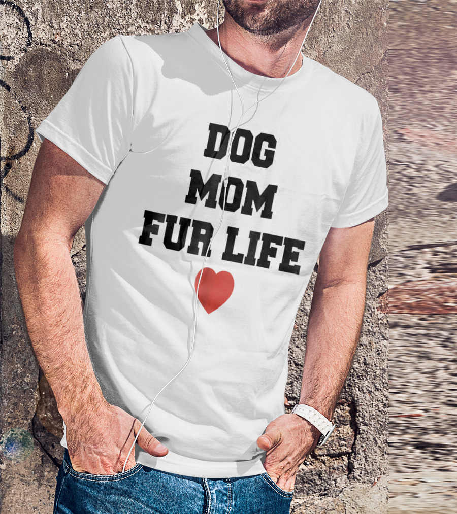 Dog Mom Fur Life Heart Funny For Dog Lovers98 T-Shirt