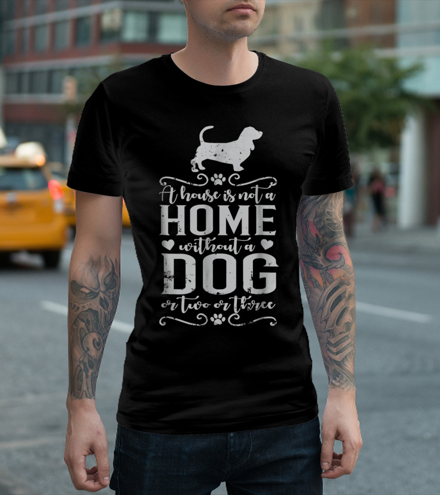 Basset Hound A House is Not a Home Without a Dog or Two or Three Dog Mom94 T-Shirt