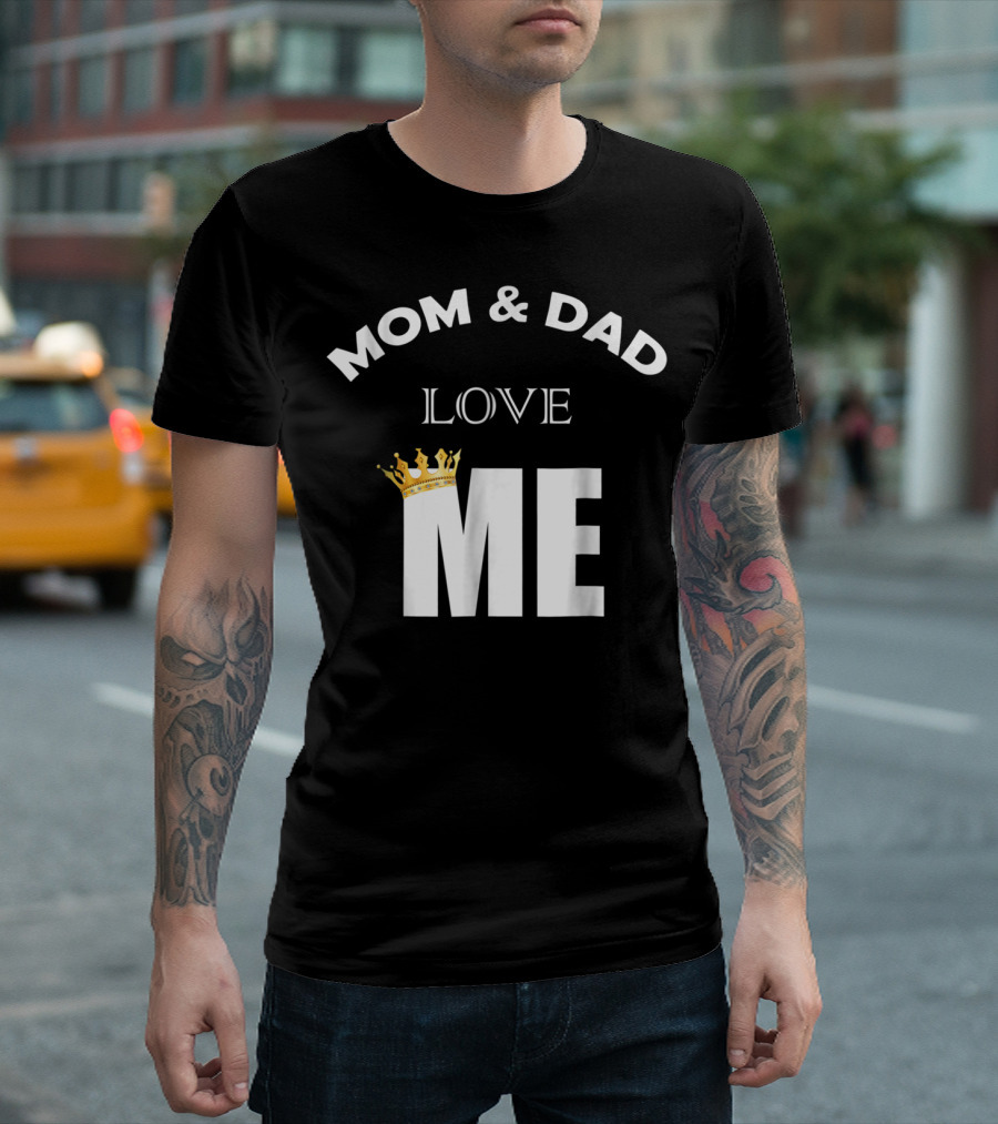 Mom and Dad Love Me Funny Statement with Crown T-Shirt