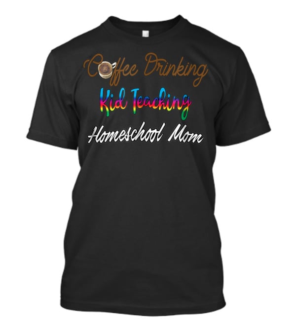 Coffee Drinking Kid Teaching Homeschool Mom T-Shirt