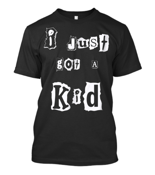 I Just Got A Kid Perfect Present For Mom48 T-Shirt