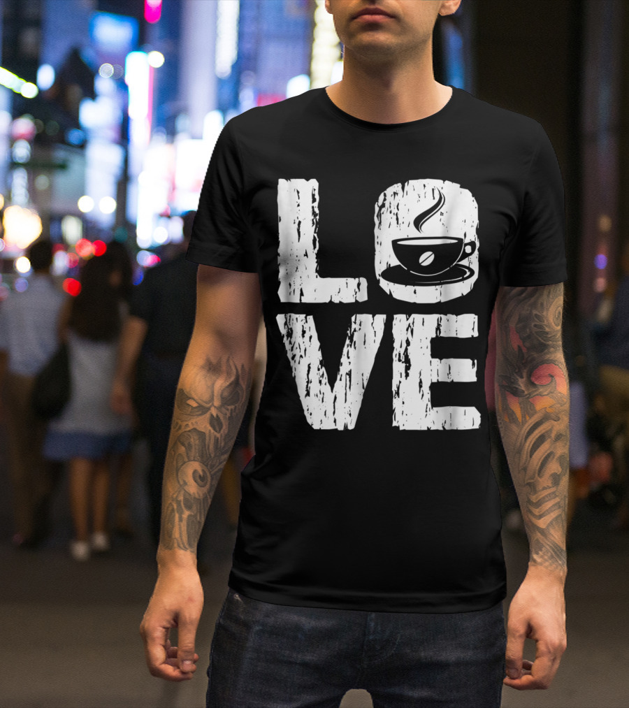 Love Coffee Funny Caffeine Lover T-Shirt