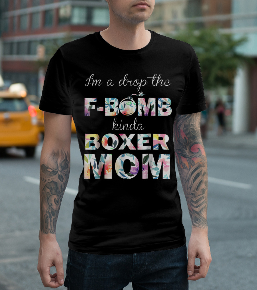 I'm A Drop The F-Bomb Kinda Boxer Mom T-Shirt