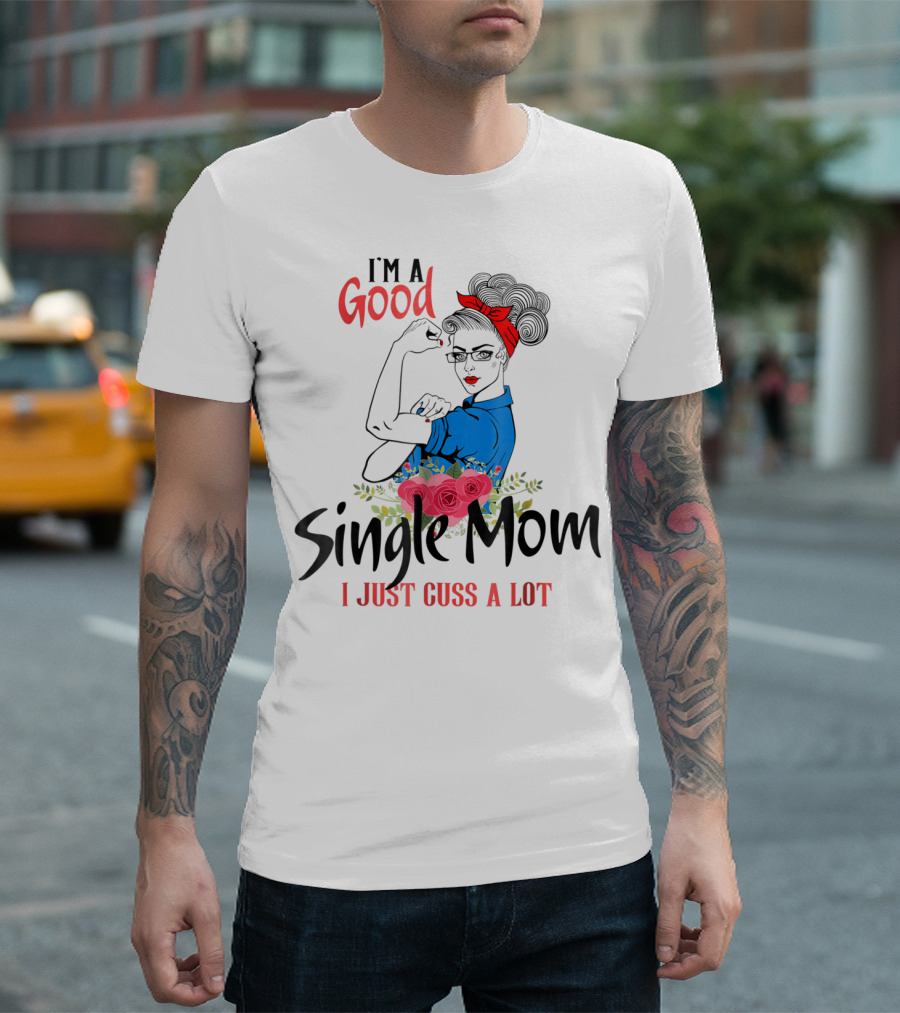I'm A Good Single Mom I Just Cuss A Lot Red Headband Blue Outfit Roses T-Shirt