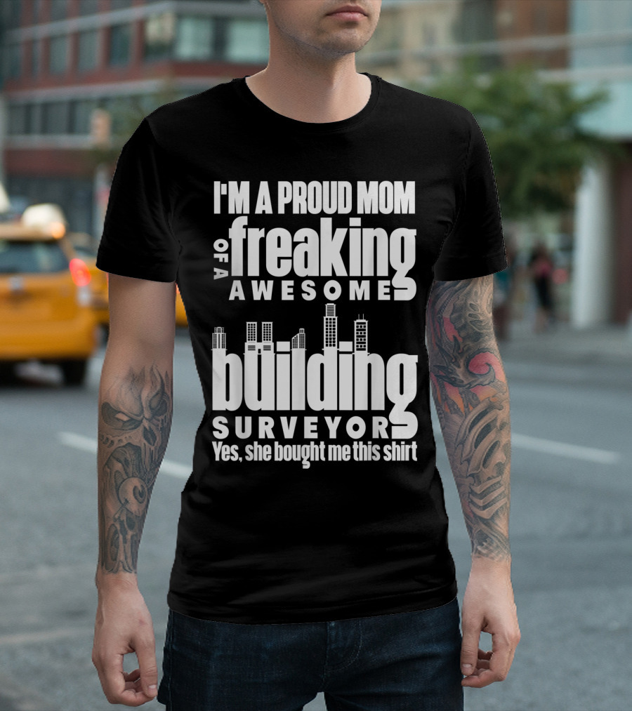 I'm A Proud Mom Of A Freaking Awesome Building Surveyor T-Shirt