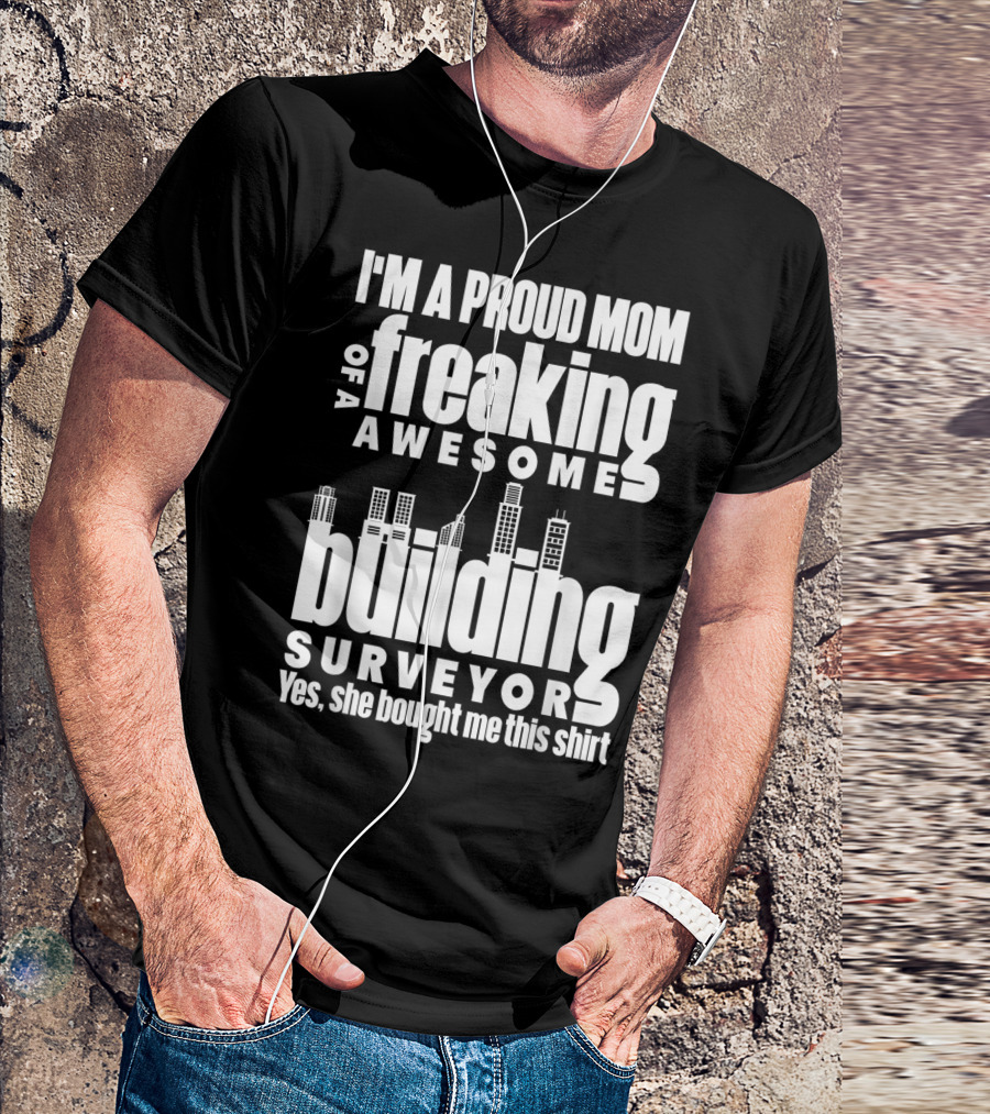 I'm A Proud Mom Of A Freaking Awesome Building Surveyor T-Shirt