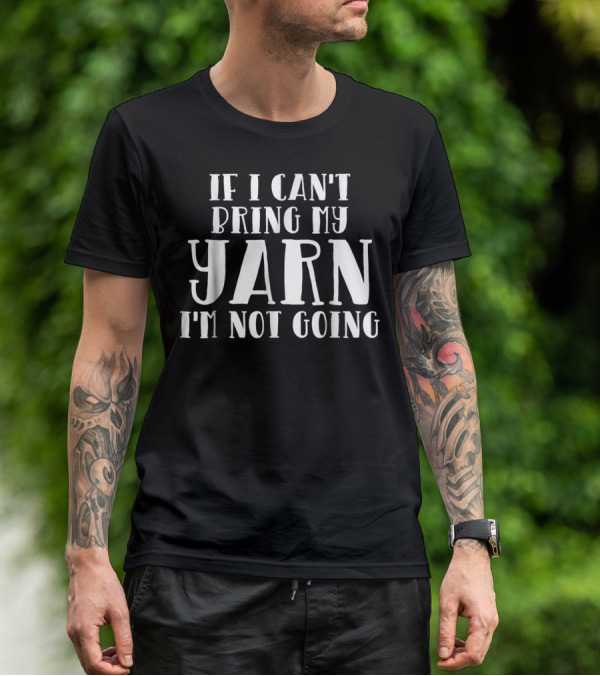 If I Can't Bring My Yarn I'm Not Going Knitting Grandma60 T-Shirt