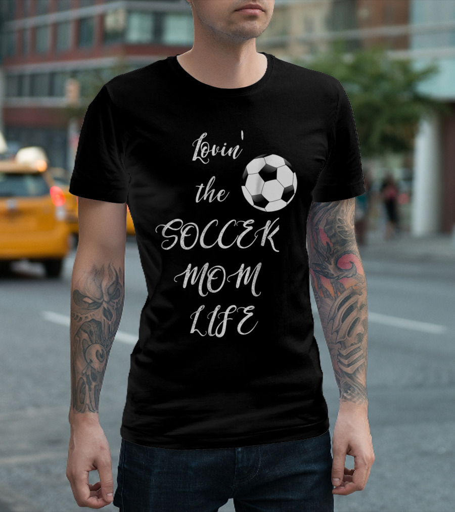 Lovin' the Soccer Mom Life Soccer Mom Fan Fun T-Shirt