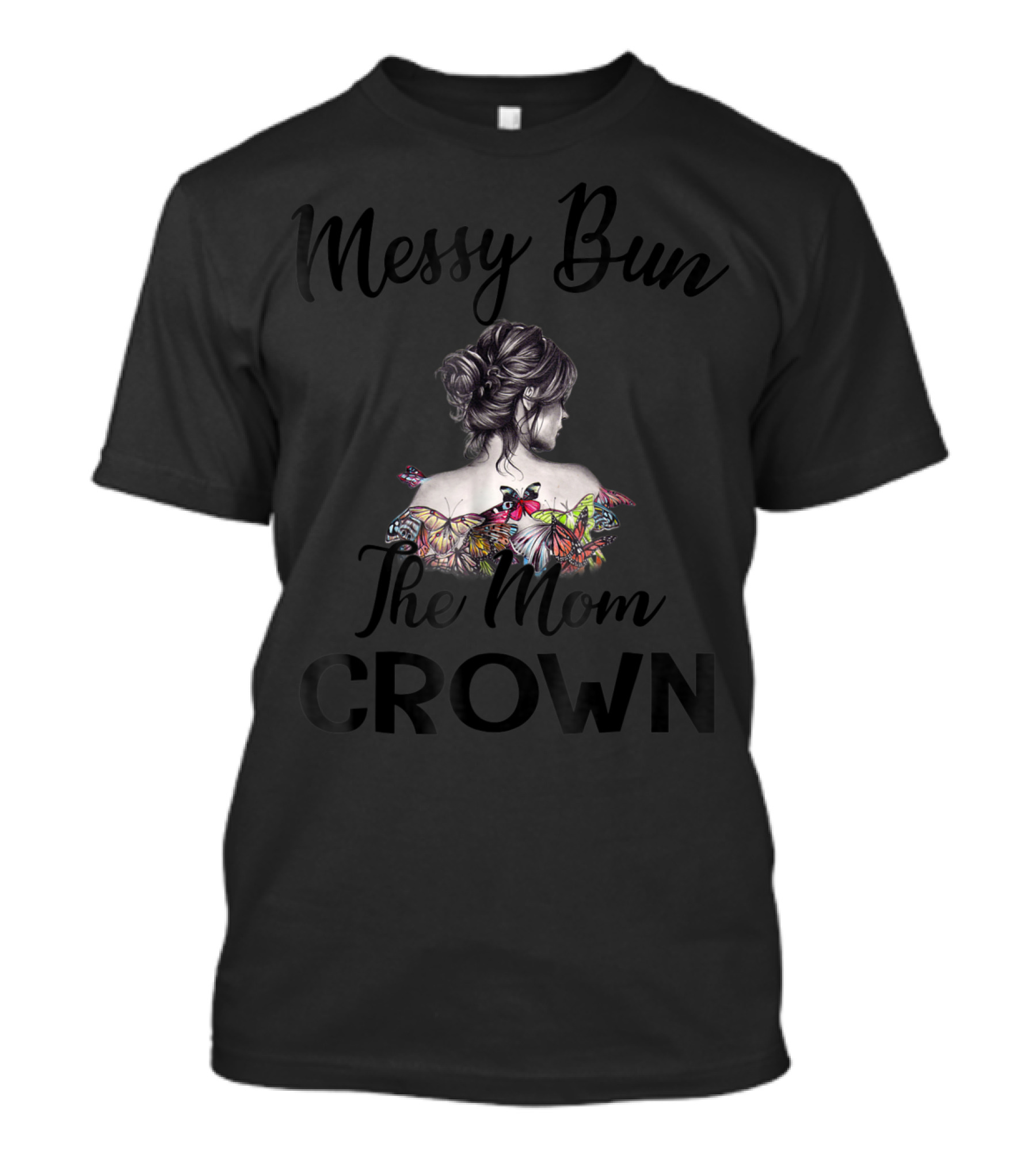 Messy Bun The Mom Crown Butterfly Art Mom77 T-Shirt
