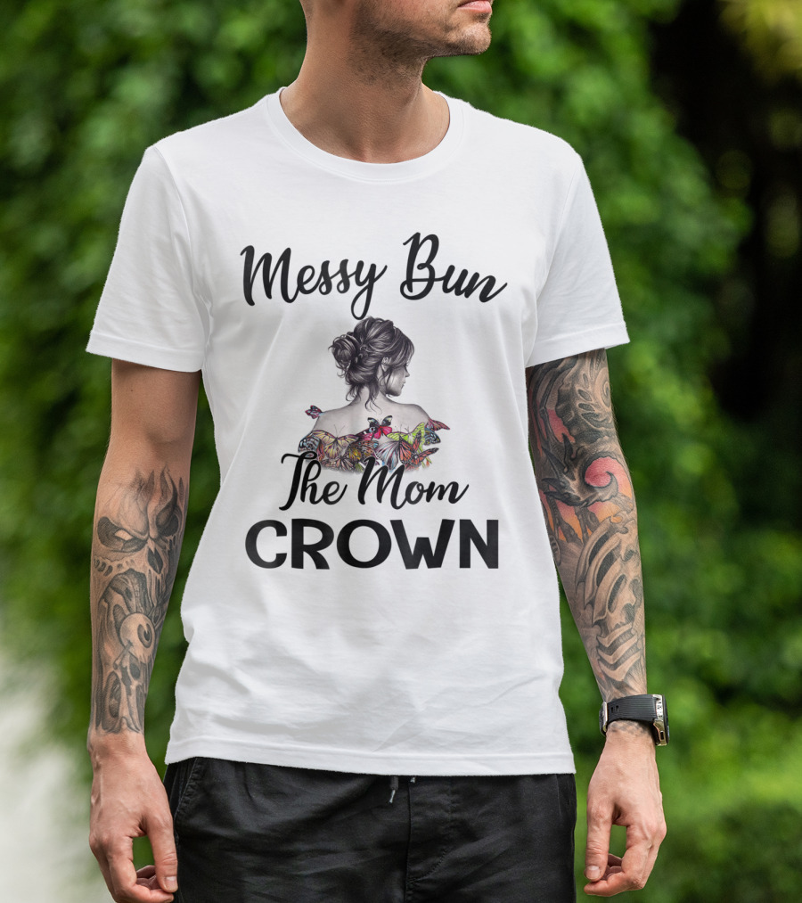 Messy Bun The Mom Crown Butterfly Art Mom77 T-Shirt