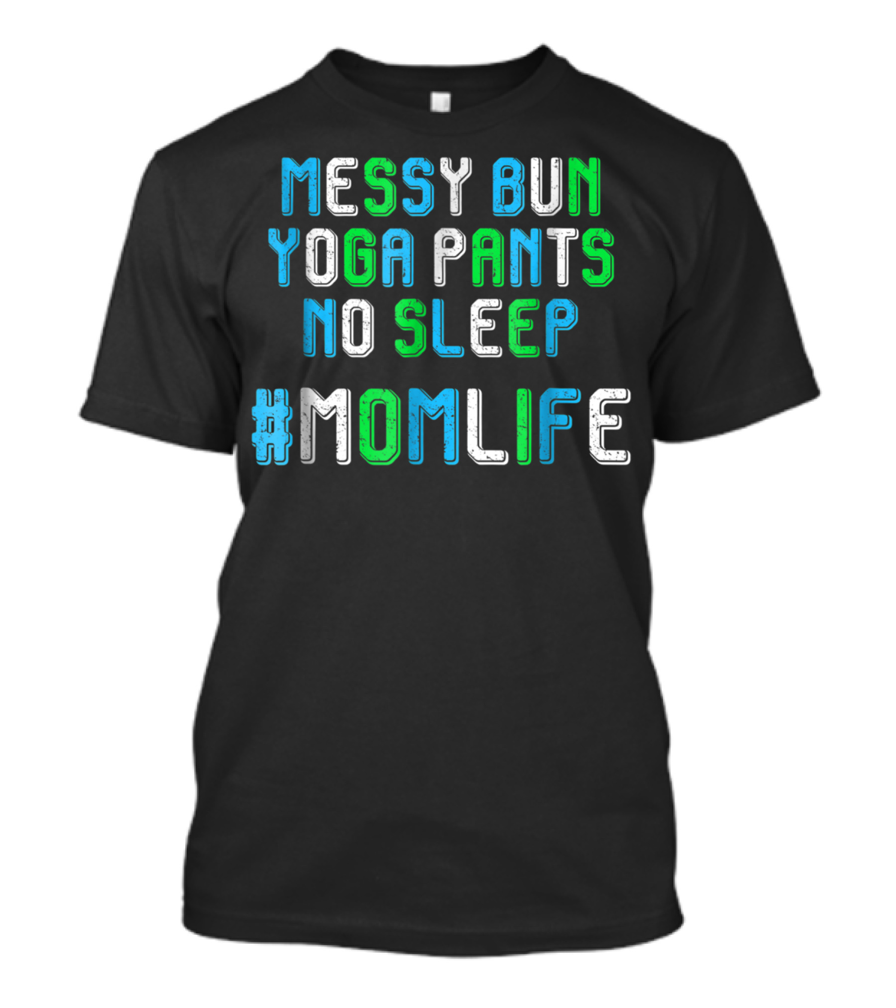 Messy Bun Yoga Pants No Sleep #MomLife T-Shirt