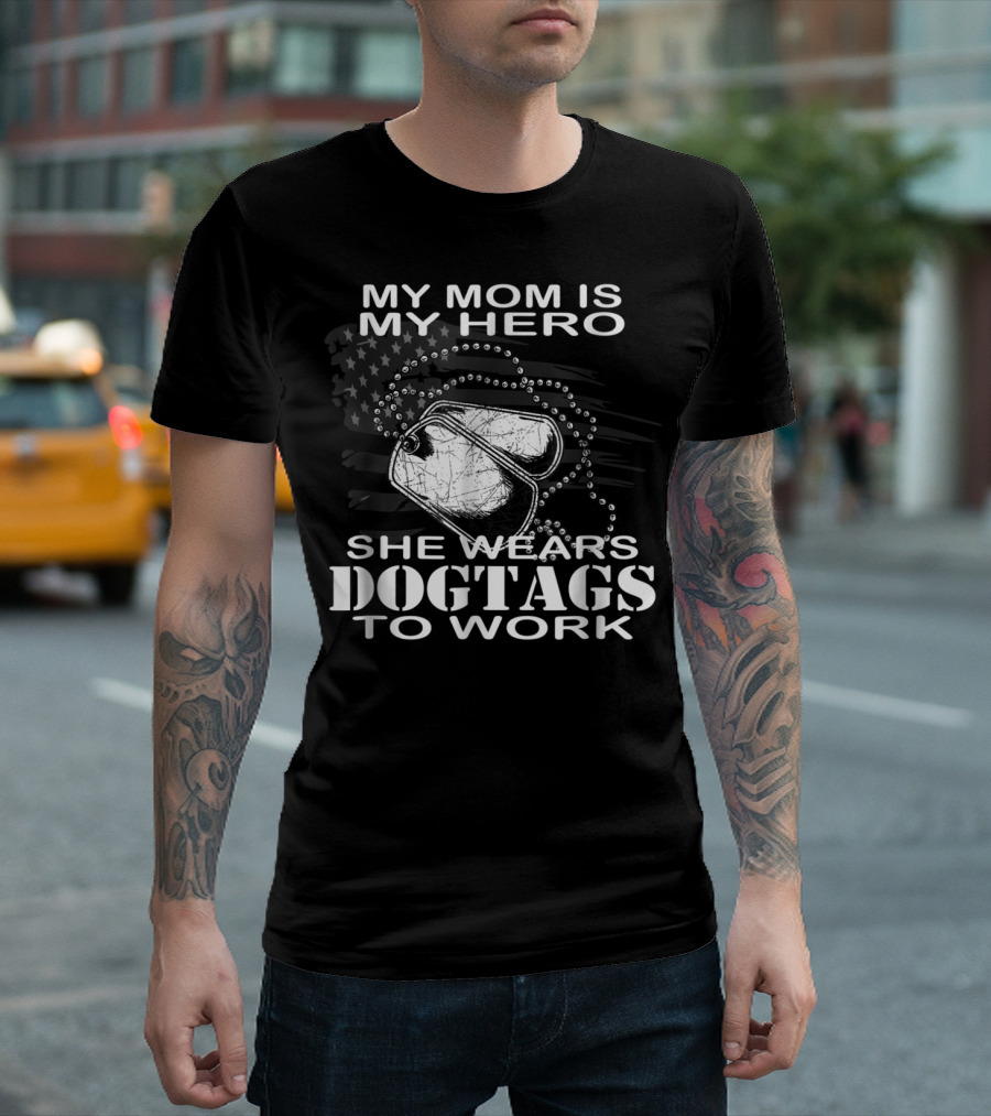 My Mom Is My Hero She Wears Dogtags To Work T-Shirt