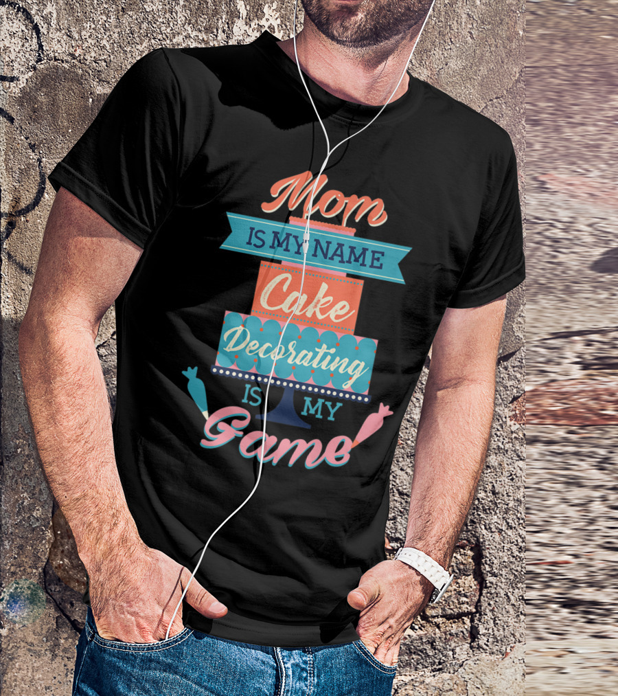 Mom Is My Name Cake Decorating Is My Game Cake Shaped T-Shirt