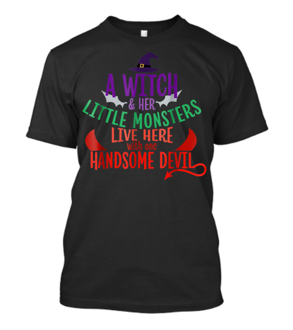 A Witch And Her Little Monsters Live Here With One Handsome Devil T-Shirt