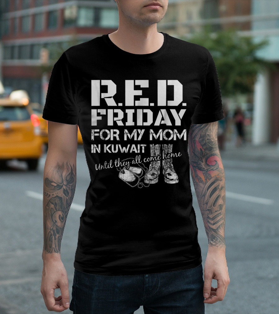 R.E.D. Friday For My Mom in Kuwait Until They All Come Home T-Shirt