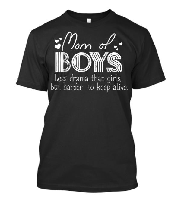 Mom Of Boys Less Drama Than Girls But Harder To Keep Alive Funny Mommy43 T-Shirt