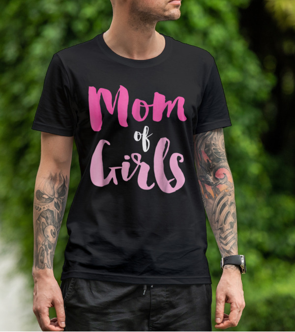 Mom Of Girls Funny And Cute For Mamas With Girl Kids T-Shirt