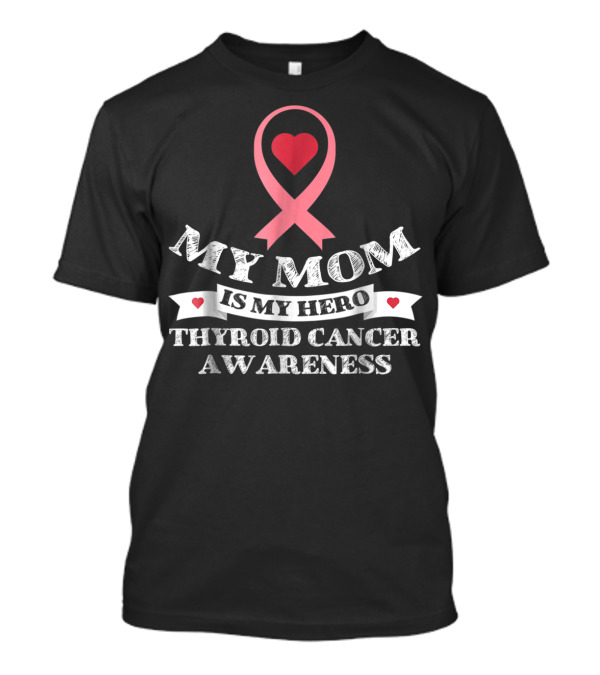 My Mom Is My Hero Heart Ribbon Thyroid Cancer Awareness T-Shirt