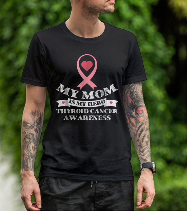 My Mom Is My Hero Heart Ribbon Thyroid Cancer Awareness T-Shirt
