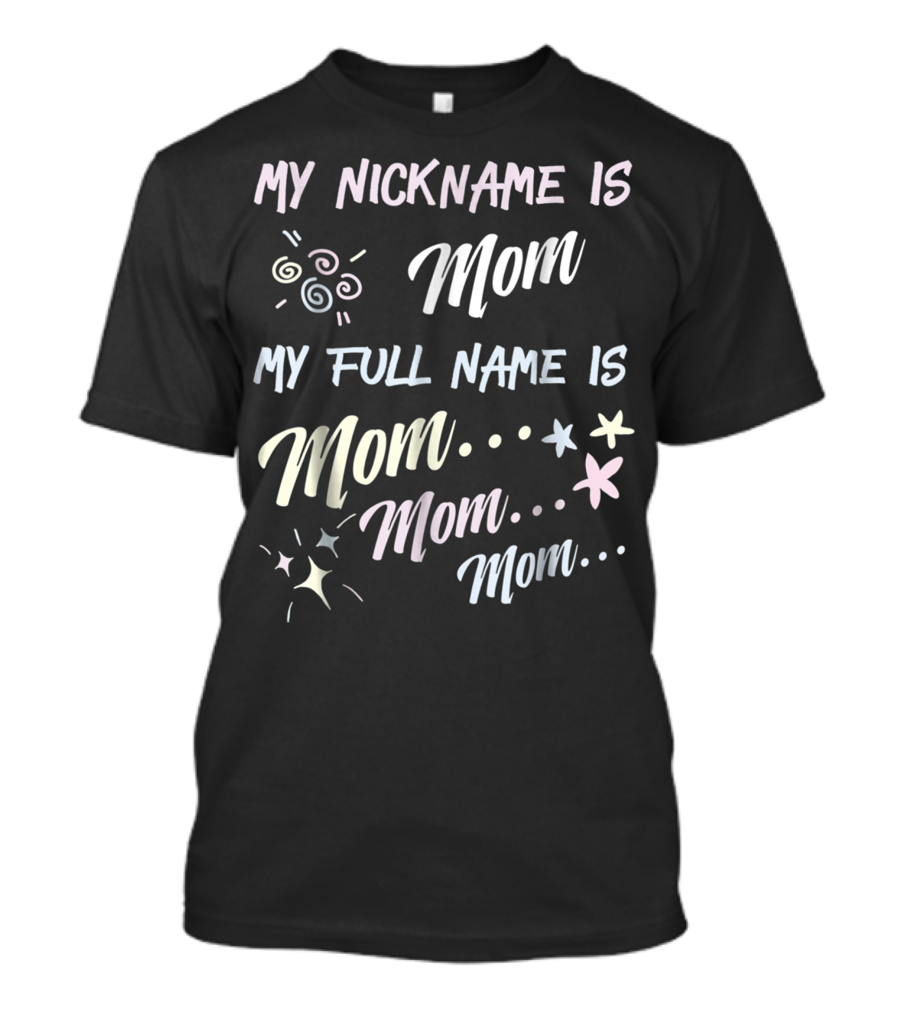 My Nickname Is Mom My Full Name Is Mom Mom Mom Swirls Stars T-Shirt