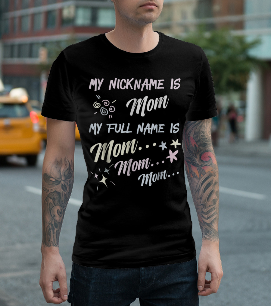My Nickname Is Mom My Full Name Is Mom Mom Mom Swirls Stars T-Shirt