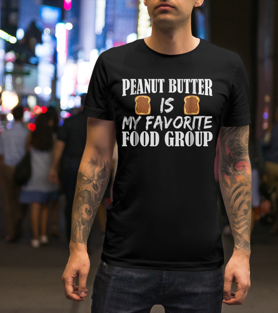 Peanut Butter Is My Favorite Food Group Bread Slice T-Shirt