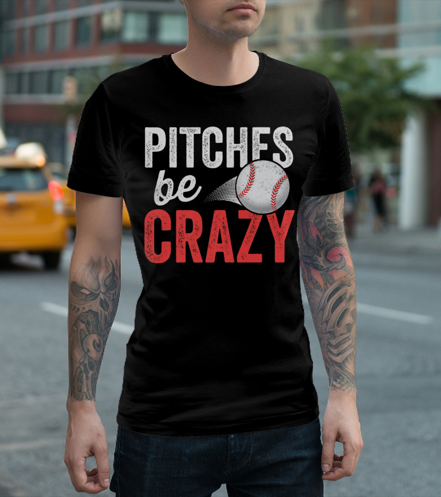 Pitches Be Crazy Baseball Funny Pun Adult87 T-Shirt