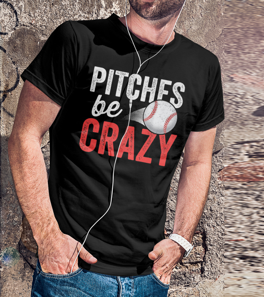 Pitches Be Crazy Baseball Funny Pun Adult87 T-Shirt
