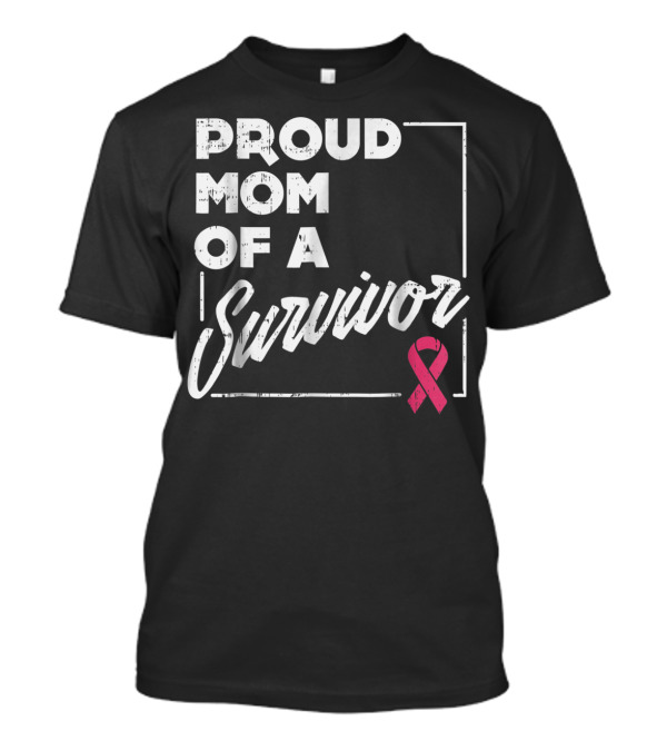 Proud Mom Of A Survivor Breast Cancer Awareness Pink T-Shirt
