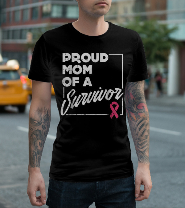Proud Mom Of A Survivor Breast Cancer Awareness Pink T-Shirt