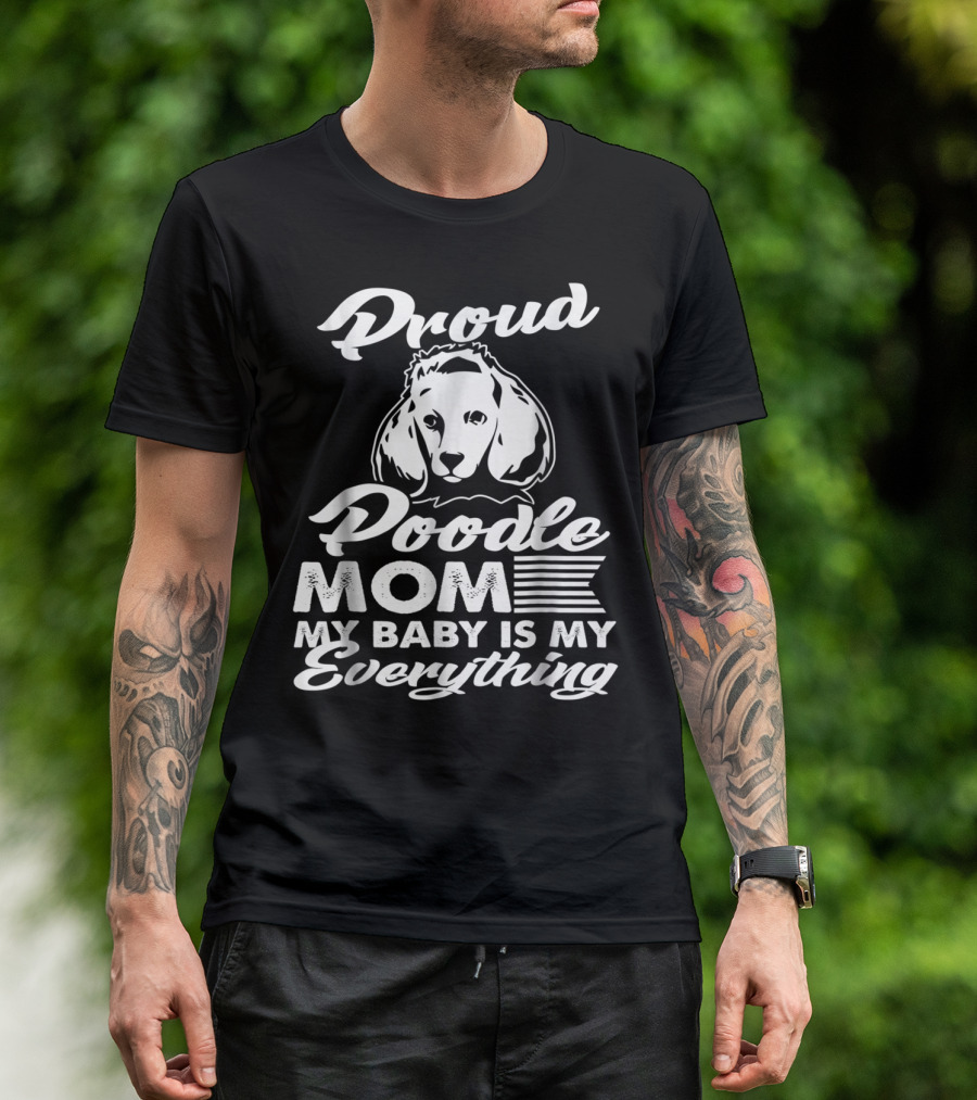 Proud Poodle Mom My Baby Is My Everything T-Shirt