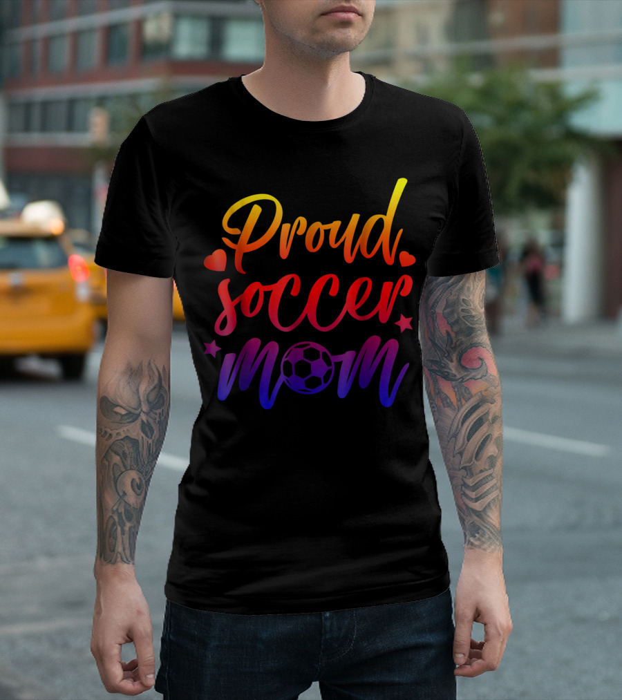 Proud Soccer Mom Cute Mother Moms Love Futbol Soccer Ball Hearts Stars T-Shirt