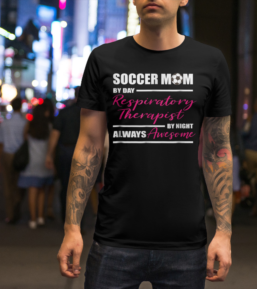 Soccer Mom By Day Respiratory Therapist By Night Always Awesome T-Shirt