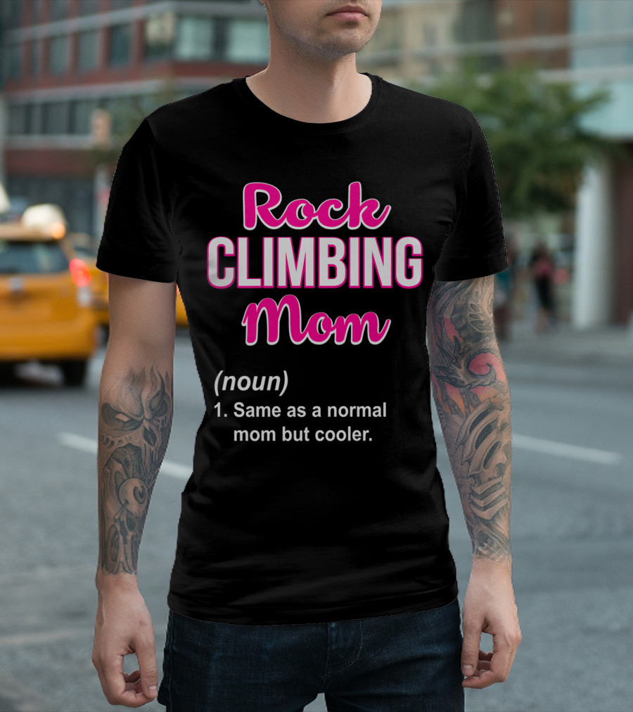 Rock Climbing Mom Same As A Normal Mom But Cooler T-Shirt