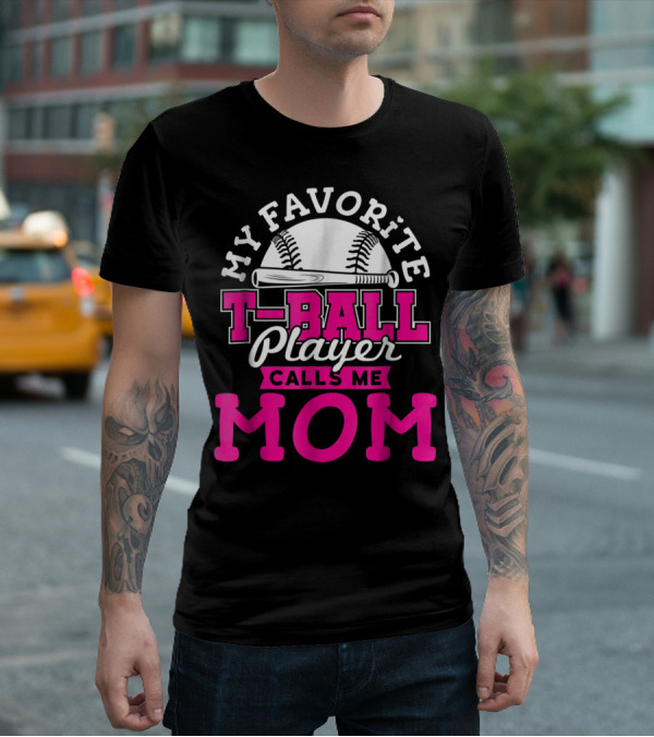 My Favorite T-Ball Player Calls Me Mom T-Shirt