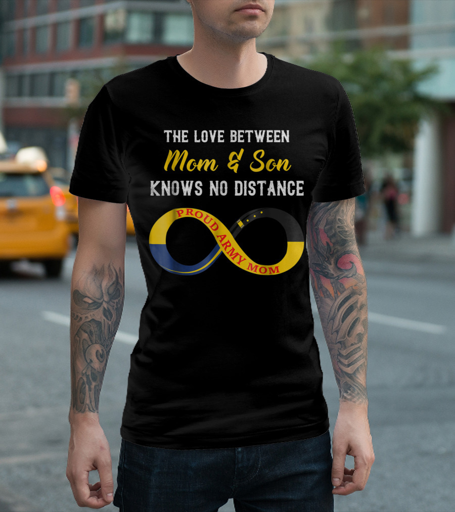 The Love Between Mom And Son Knows No Distance Proud Army Mom T-Shirt