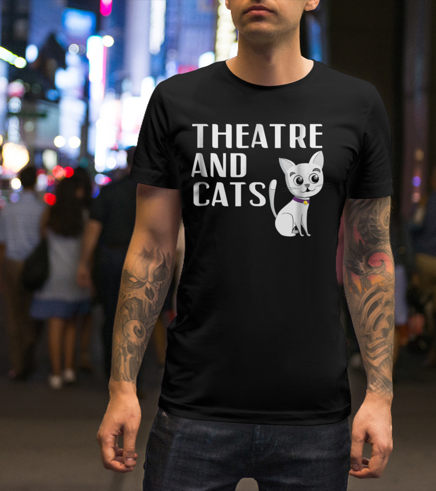 Theatre And Cats Funny Actor Actress Cat Mom Owner Enthusiast Fashion T-Shirt