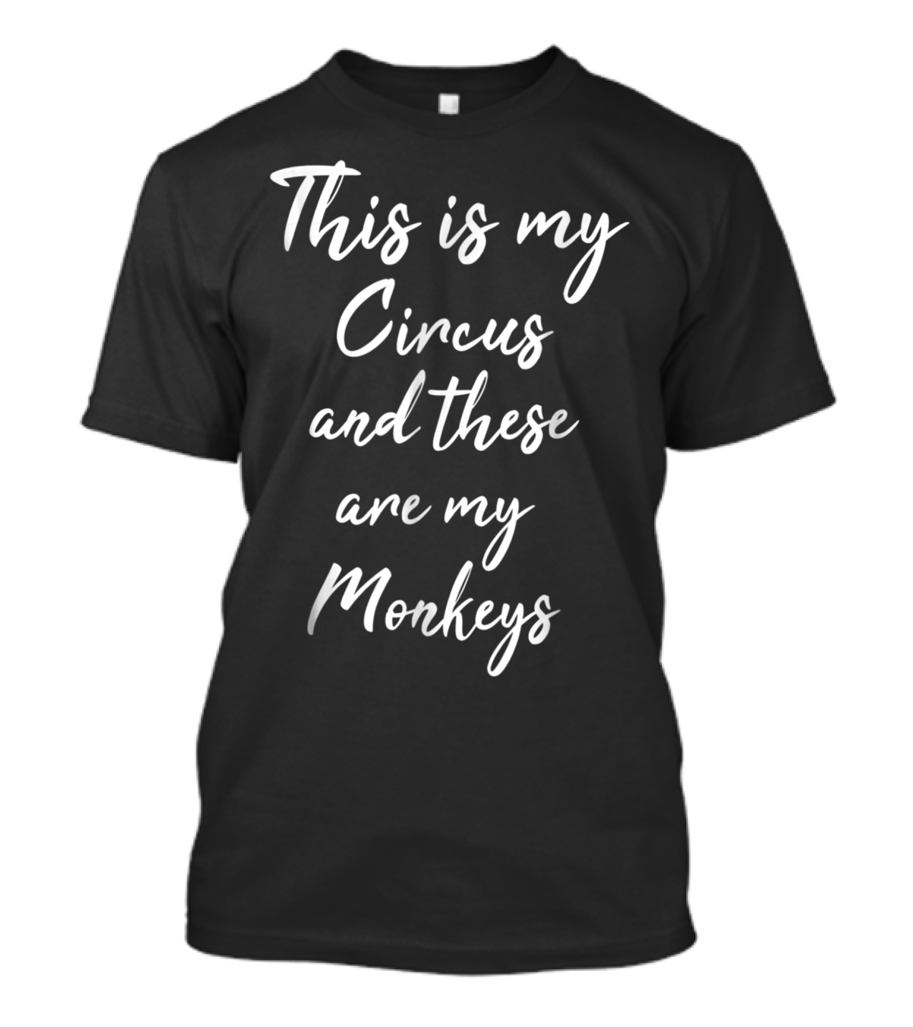 This Is My Circus These Are My Monkeys T-Shirt