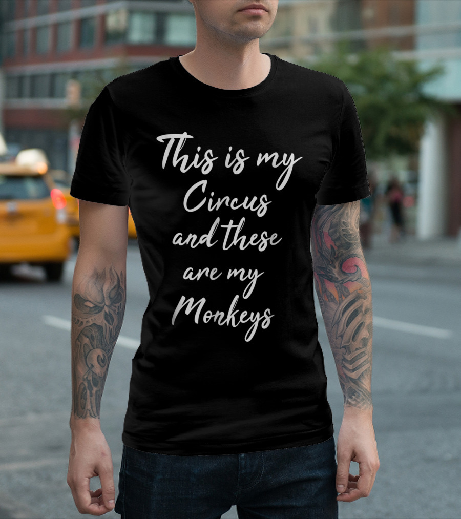 This Is My Circus These Are My Monkeys T-Shirt
