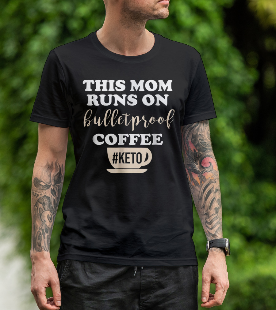 This Mom Runs On Bulletproof Coffee #Keto T-Shirt