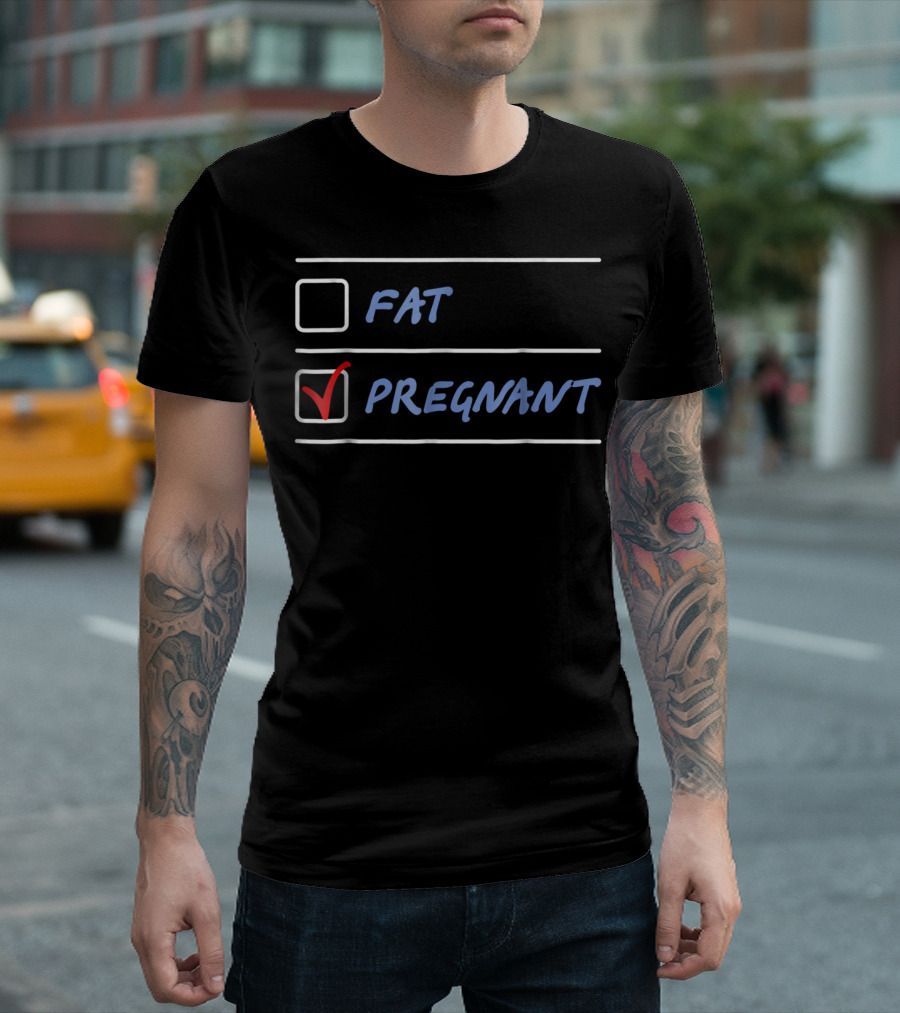 Fat or Pregnant Funny Checklist Maternity Humor T-Shirt