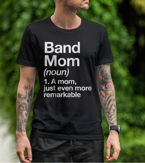 Band Mom Definition Noun A Mom Just Even More Remarkable T-Shirt