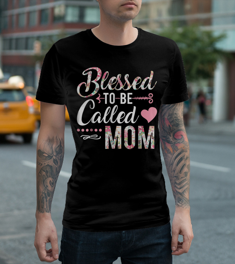 Blessed To Be Called Mom Floral Heart T-Shirt