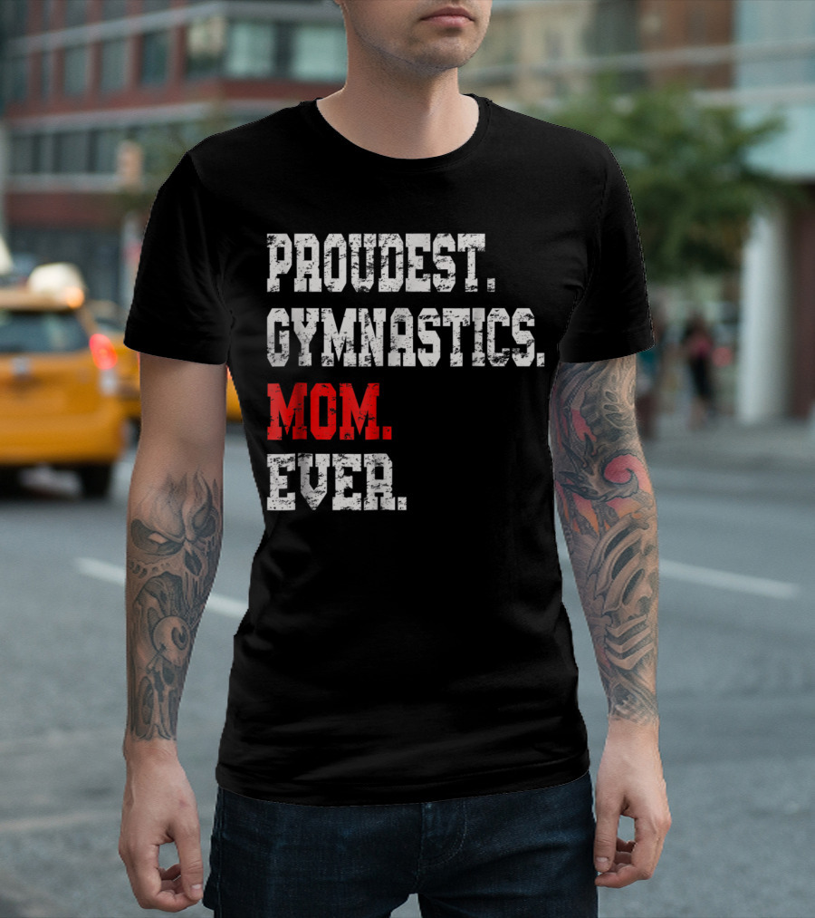 Proudest Gymnastics Mom Ever Custom Gymnastics Mom Cute Gymnast T-Shirt